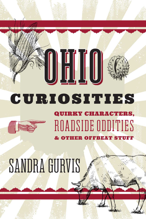 Ohio Curiosities (Quirky Characters, Roadside Oddities & Other Offbeat Stuff) - 9781493093182 by Sandra Gurvis