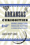 Arkansas Curiosities (Quirky Characters, Roadside Oddities & Other Offbeat Stuff) - 9781493093649 by Janie Jones, Wyatt Jones