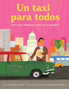 taxi para todos: cómo Roy Velásquez luchó por la igualdad (A Taxi for Everyone) (Spanish Edition) by Debbie Zapata, Laura Sandoval Herrera, 9781499817324