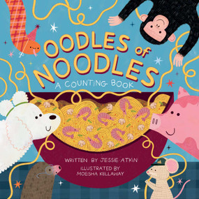 Oodles of Noodles (A Counting Word Play Board Book for Toddlers) by Jessie Atkin, Moesha Kellaway, 9781499818956