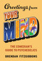 Greetings From Your Mind (A Comedian's Guide to Psychedelics) by Brendan Fitzgibbons, 9781510785328