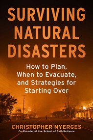 Surviving Natural Disasters (How to Plan, When to Evacuate, and Strategies for Starting Over) by Christopher Nyerges, 9781510785991