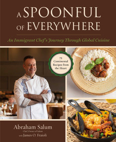 A Spoonful of Everywhere (An Immigrant Chef's Journey Through Global Cuisine (75 Continental Recipes from the Heart)) by Abraham Salum, James O. Fraioli, Alejandra Urquiza, 9781510786035