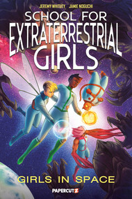School for Extraterrestrial Girls Vol. 3 (Girls in Space) by Jeremy Whitley, Jamie Noguchi, 9781545826430