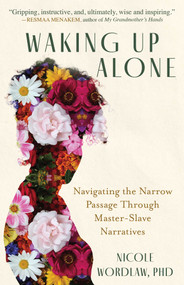 Waking Up Alone (Navigating the Narrow Passage Through Master-Slave Narratives) by Nicole Wordlaw, 9781591813736