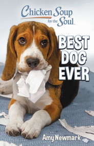 Chicken Soup for the Soul: Best Dog Ever by Amy Newmark, 9781611594652