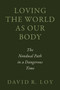 Loving the World as Our Body (The Nondual Path in a Dangerous Time) by David R. Loy, 9781614297451