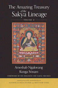 The Amazing Treasury of the Sakya Lineage (Volume 2) by Ameshab Ngakwang Kunga Sonam, Khenpo Kunga Sherab, Matthew King, 9781614299479