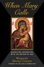 When Mary Calls (Surprising Encounters with the Mother of God) by Margarita Mooney Clayton, 9781631440922
