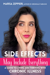 Side Effects May Include Everything (A Guide to Living and Thriving with Chronic Illness) by Marisa Zeppieri, 9781631440953