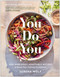 You Do You (100+ Endlessly Adaptable Recipes to Boost Your Culinary Confidence) by Serena Wolf, 9781637748763