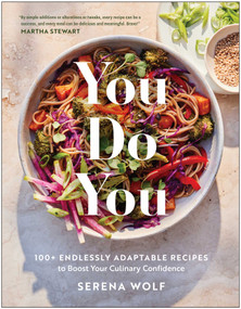 You Do You (100+ Endlessly Adaptable Recipes to Boost Your Culinary Confidence) by Serena Wolf, 9781637748763
