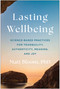 Lasting Wellbeing (Science-Based Practices for Tranquility, Authenticity, Meaning, and Joy) by Matt Bloom, 9781637748787