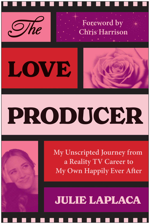 The Love Producer (My Unscripted Journey from a Reality TV Career to My Own Happily Ever After) by Julie LaPlaca, 9781637748862