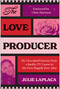 The Love Producer (My Unscripted Journey from a Reality TV Career to My Own Happily Ever After) by Julie LaPlaca, 9781637748862