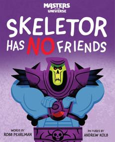 Masters of the Universe: Skeletor Has No Friends by Robb Pearlman, Andrew Kolb, 9781640366015