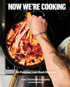 Now We're Cooking (All-Purpose, Laid-Back Recipes (A Cookbook from @ACookNamedMatt)) by Matthew Broussard, 9781668077146