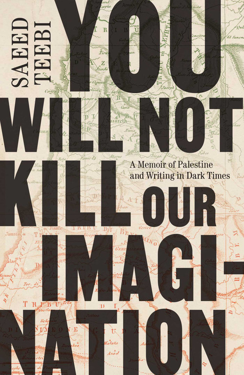 You Will Not Kill Our Imagination (A Memoir of Palestine and Writing in Dark Times) - 9781668084687 by Saeed Teebi
