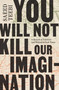 You Will Not Kill Our Imagination (A Memoir of Palestine and Writing in Dark Times) - 9781668084687 by Saeed Teebi