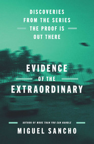 Evidence of the Extraordinary (Discoveries from the Series The Proof is Out There) by Miguel Sancho, 9781668085455
