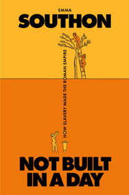 Not Built in a Day (How Slavery Made the Roman Empire) by Emma Southon, 9781668089552