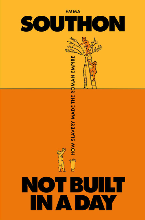 Not Built in a Day (How Slavery Made the Roman Empire) by Emma Southon, 9781668089552