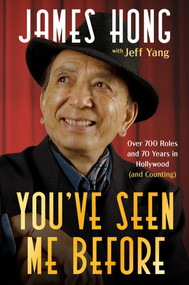 You've Seen Me Before (Over 700 roles and 70 Years in Hollywood (And Counting)) by James Hong, Jeff Yang, 9781668099308