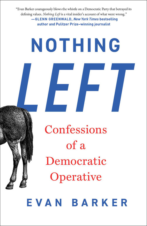 Nothing Left (Confessions of a Democratic Operative) by Evan Barker, 9781668213179