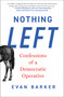 Nothing Left (Confessions of a Democratic Operative) by Evan Barker, 9781668213179