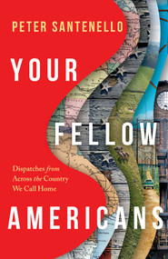 Your Fellow Americans (Dispatches from Across the Country We Call Home) by Peter Santenello, 9781668214343