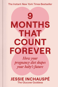 9 Months That Count Forever (How Your Pregnancy Diet Shapes Your Baby's Future) by Jessie Inchauspe, 9781668219126