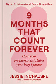 9 Months That Count Forever (How Your Pregnancy Diet Shapes Your Baby's Future) by Jessie Inchauspe, 9781668219126