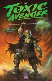 Toxic Avenger by Macon Blair, Rick Spears, James Callahan, Umar Ditta, Axel Medellin, Walter Chaw, Lane Lloyd, Fabiana Mascolo, Janet Harvey, Sam Curtis, Ed Tadeo, Jonas Goonface, Ivan Brandon, 9781681161020