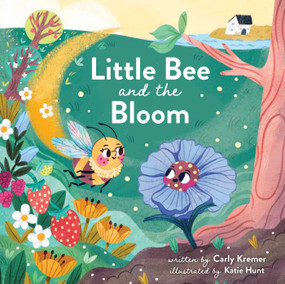 Little Bee and the Bloom by Carly Kremer, Katie Hunt, 9781685550783