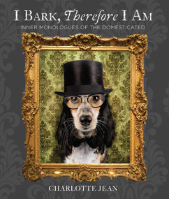 I Bark, Therefore I Am (Funny Dog Thoughts, Humor, and Photography for Dog Lovers) by Charlotte Jean, 9781685553135