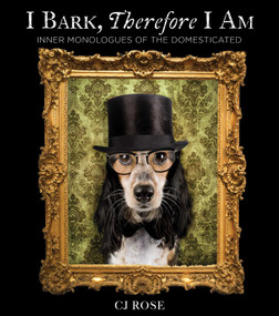 I Bark, Therefore I Am (Funny Dog Thoughts, Humor, and Photography for Dog Lovers) by Charlotte Jean, 9781685553135
