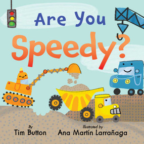 Are You Speedy? (A Construction Vehicle Board Book for Toddlers) by Tim Button, Ana Martín Larrañaga, 9781685555528