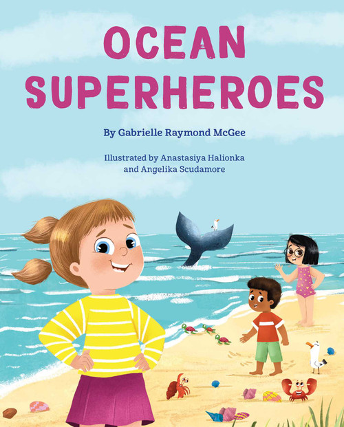 Ocean Superheroes (How Ocean Animals Help Protect Our Planet) by Gabrielle Raymond McGee, Anastasiya Halionka, Angelika Scudamore, 9781685558642