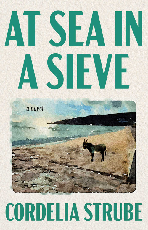 At Sea in a Sieve (A Novel) by Cordelia Strube, 9781770418608