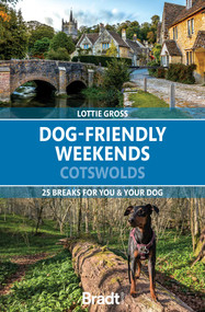 Dog-Friendly Weekends: Cotswolds (25 breaks for you and your dog) by Lottie Gross, 9781804693216