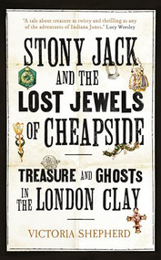 Stony Jack and the Lost Jewels of Cheapside (Treasure and Ghosts in the London Clay) - 9781836431930 by Victoria Shepherd, 9781836431930