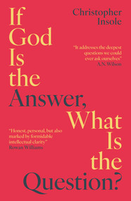 If God Is the Answer, What Is the Question? by Christopher Insole, 9781836432159
