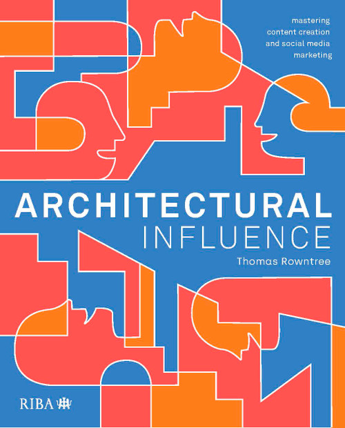 Architectural Influence (Mastering content creation and social media marketing) by Thomas Rowntree, 9781915722560