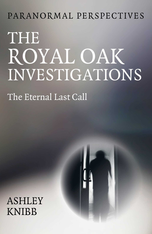 Paranormal Perspectives - The Royal Oak Investigations by Ashley Knibb, 9781917704120