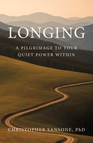 Longing (A Pilgrimage to Your Quiet Power Within) by Christopher Sansone, 9781917704397