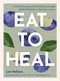 Eat to Heal (A delicious guide with the latest breakthroughs in inflammation research) by Lee Holmes, 9781922468147