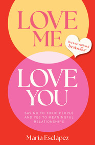 Love Me Love You (Say no to toxic people and yes to meaningful relationships) by Maria Esclapez, 9781922468208