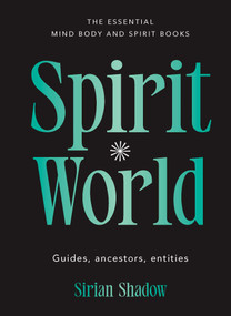 Spirit World (Guides, ancestors, entities) by Sirian Shadow, 9781922468413