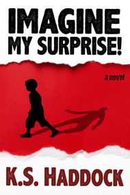 Imagine My Surprise! (A Novel) by K.S. Haddock, 9781949846843