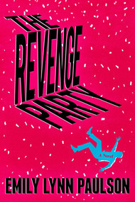 The Revenge Party (A Novel) by Emily Lynn Paulson, 9781959524175
